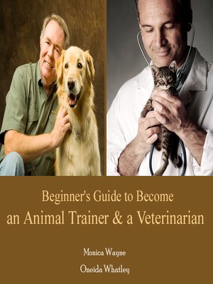 cover image of Beginner's Guide to Become an Animal Trainer & a Veterinarian